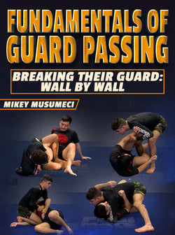 Fundamentals of Guard Passing: Breaking Their Guard - Wall by Wall by Mikey Musumeci - BJJ Fanatics