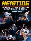 Heisting: Making Your Jiu Jitsu Multidimensional by Garry Tonon