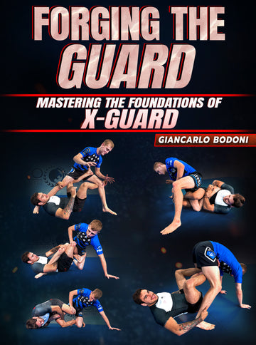 Forging The Guard: Mastering The Foundations of X-Guard by Giancarlo Bodoni - BJJ Fanatics