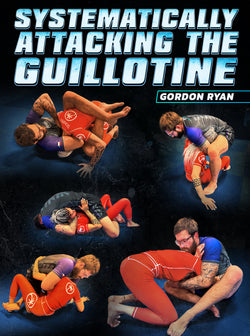 Systematically Attacking The Guillotine by Gordon Ryan - BJJ Fanatics