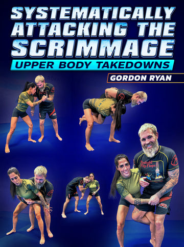 Systematically Attacking The Scrimmage: Upper Body Takedowns by Gordon Ryan - BJJ Fanatics
