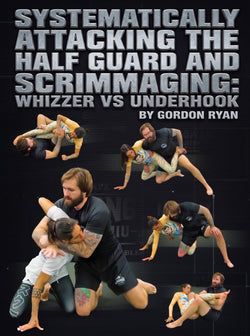 Systematically Attacking The Half Guard and Scrimmaging: Whizzer vs Underhook by Gordon Ryan - BJJ Fanatics