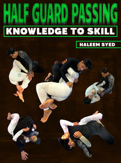 Half Guard Passing: Knowledge to Skill by Haleem Syed - BJJ Fanatics