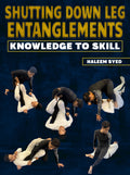 Shutting Down Leg Entanglements: Knowledge to Skill By Haleem Syed