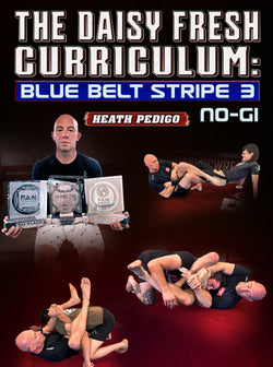 The Daisy Fresh Curriculum: Blue Belt No Gi Stripe 3 by Heath Pedigo - BJJ Fanatics