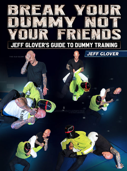 Break Your Dummy Not Your Friends by Jeff Glover - BJJ Fanatics