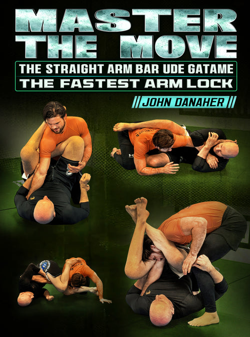 Master The Move: The Straight Arm Bar Ude Gatame - The Fastest Arm Lock by John Danaher - BJJ Fanatics