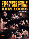 Championship Catch Wrestling: Arm Locks by Josh Barnett