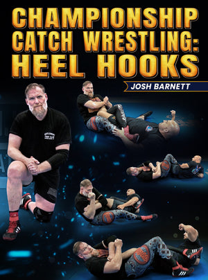 Championship Catch Wrestling: Heel Hooks by Josh Barnett - BJJ Fanatics
