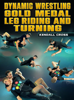 Dynamic Wrestling: Gold Medal Leg Riding and Turning by Kendall Cross - BJJ Fanatics