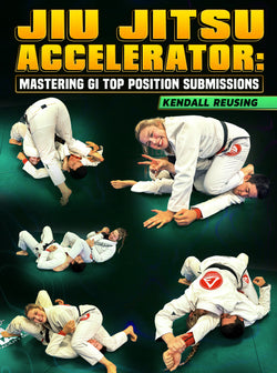 Jiu Jitsu Accelerator: Mastering Gi Top Position Submissions by Kendall Reusing - BJJ Fanatics