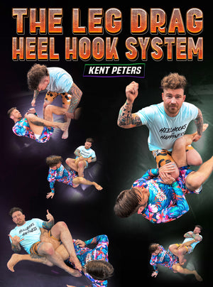 The Leg Drag Heel Hook System by Kent Peters - BJJ Fanatics