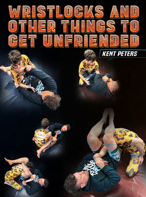 Wristlocks and Other Things To Get Unfriended by Kent Peters - BJJ Fanatics