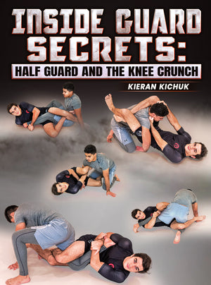 Inside Guard Secrets Half Guard and the Knee Crunch by Kieran Kichuk - BJJ Fanatics