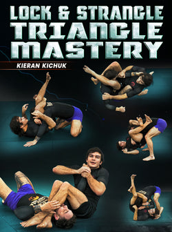 Lock &Strangle Triangle Mastery by Kieran Kichuk - BJJ Fanatics