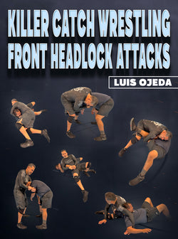 Killer Catch Wrestling Front Headlock Attacks by Luis Ojeda - BJJ Fanatics
