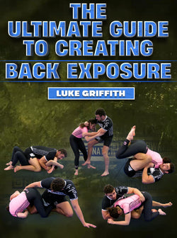 The Ultimate Guide To Creating Back Exposure by Luke Griffith - BJJ Fanatics