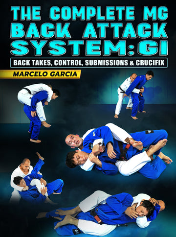 The Complete MG Back Attack System: Gi - Back Takes, Control, Submissions & Crucifix by Marcelo Garcia - BJJ Fanatics