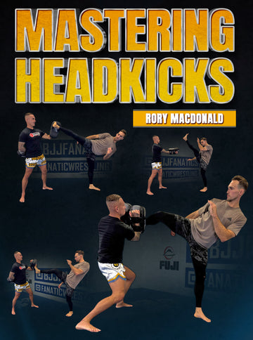 Mastering Headkicks by Rory Macdonald - BJJ Fanatics