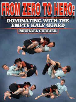 From Zero to Hero: Dominating with the Empty Half Guard by Michael Currier - BJJ Fanatics