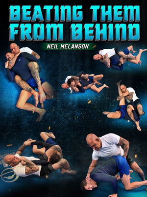 Beating Them From Behind by Neil Melanson - BJJ Fanatics
