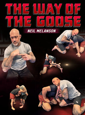 The Way of The Goose by Neil Melanson - BJJ Fanatics