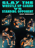 Slay The Wrestle Up Guard vs Standing Opponent by Nick Rodriguez
