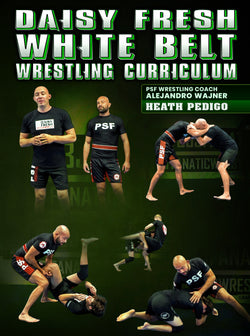 Daisy Fresh WHITE BELT Wrestling Curriculum by Alejandro Wajner and Heath Pedigo - BJJ Fanatics