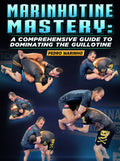 Marinhotine Mastery: A Comprehensive Guide To Dominating The Guillotine by Pedro Marinho