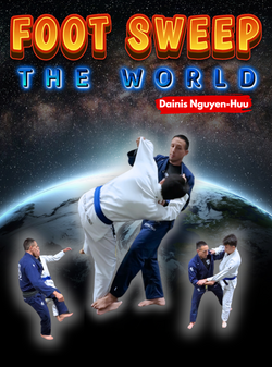 Foot Sweep the World by Dainis Nguyen-Huu - BJJ Fanatics