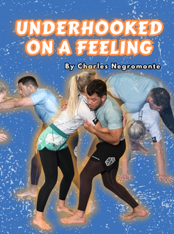 Underhooked on a Feeling by Charles Negromonte - BJJ Fanatics