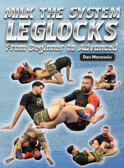 Milk The System: Leg Locks From Beginner To Advanced by Dan Manasoiu - BJJ Fanatics