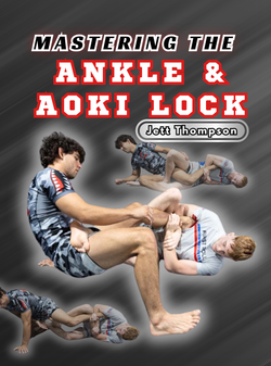 Mastering the Ankle and Aoki Lock by Jett Thompson - BJJ Fanatics