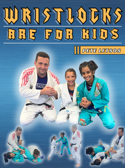 Wrist Locks Are For Kids by Pete Letsos - BJJ Fanatics