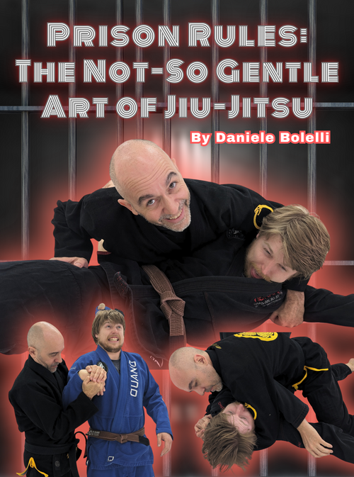 Prison Rules: The Not-So Gentle Art of Jiu Jitsu by Daniele Bolelli - BJJ Fanatics