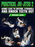 Practical Jiu Jitsu 2: Using The Legs To Defend Strangle and Knock Teeth Out by Michael Heinz