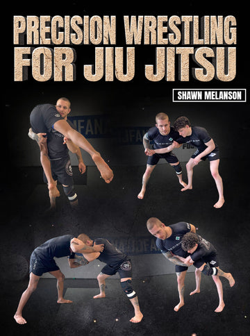 Precision Wrestling For Jiu Jitsu by Shawn Melanson - BJJ Fanatics