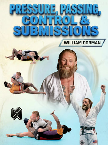 Pressure Passing Control & Submissions by William Dorman - BJJ Fanatics