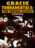 Gracie Fundamentals: Side Control Escapes by Rayron Gracie