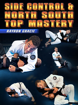 Side Control &North South Top Mastery by Rayron Gracie - BJJ Fanatics