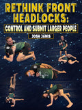 Rethink Front Headlocks: Control And Submit Larger People by Josh Janis
