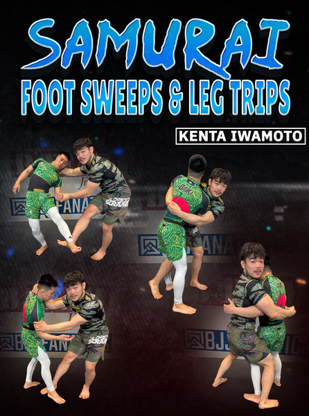 Samurai Foot Sweeps & Leg Trips by Kenta Iwamoto – BJJ Fanatics