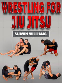 Wrestling For Jiu Jitsu by Shawn Williams - BJJ Fanatics