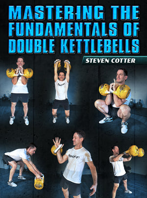 Mastering The Fundamentals of Double Kettlebells by Steven Cotter - BJJ Fanatics