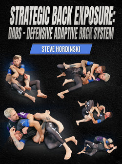 Strategic Back Exposure: DABS - Defensive Adaptive Back System by Steve Hordinski - BJJ Fanatics