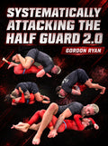 Systematically Attacking The Half Guard 2.0 by Gordon Ryan