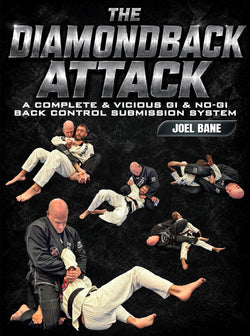 The Diamondback Attack: A Complete & Vicious Gi & No-Gi Back Control Submission System by Joel Bane