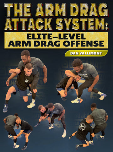 The Arm Drag Attack System: Elite-Level Arm Drag Offense by Dan Vallimont - BJJ Fanatics