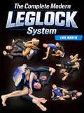 The Complete Modern Leglock System by Luke Martin