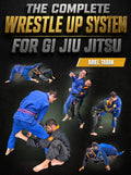 The Complete Wrestle Up System for Gi Jiu Jitsu by Ariel Tabak